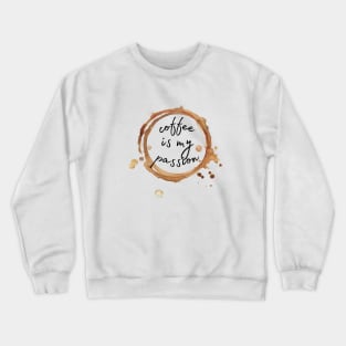 coffee is my passion Crewneck Sweatshirt